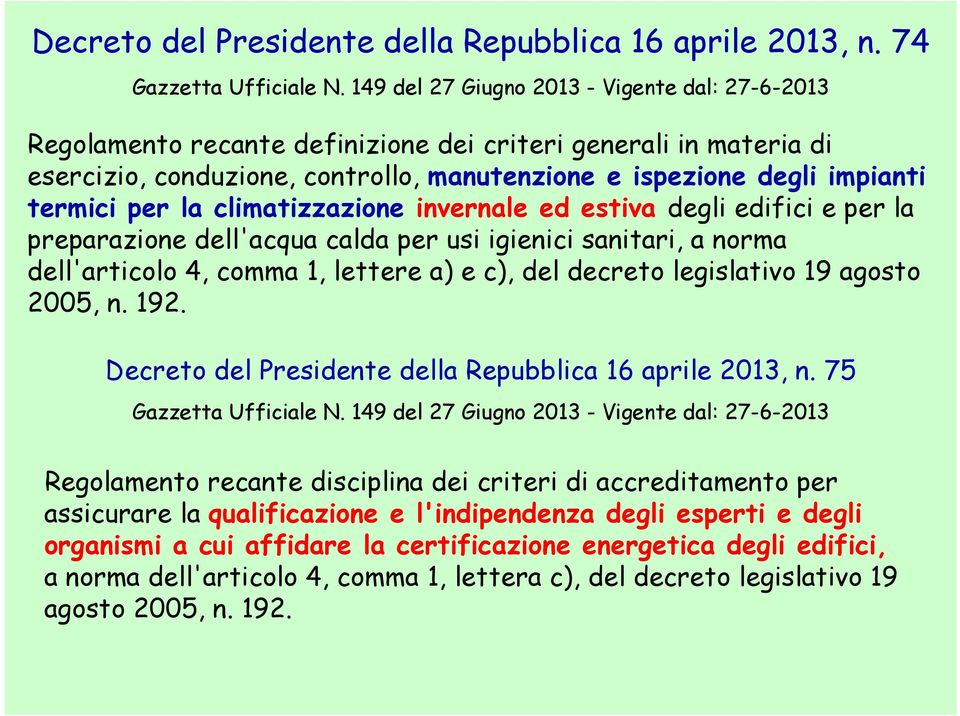 per la climatizzazione invernale ed estiva degli edifici e per la preparazione dell'acqua calda per usi igienici sanitari, a norma dell'articolo 4, comma 1, lettere a) e c), del decreto legislativo