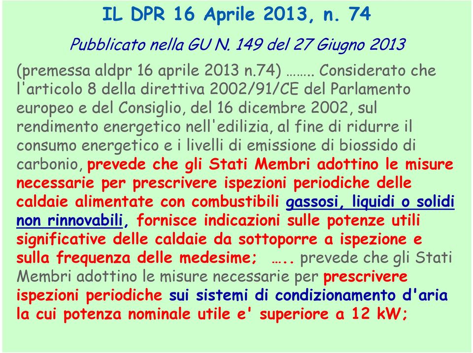 energetico e i livelli di emissione di biossido di carbonio, prevede che gli Stati Membri adottino le misure necessarie per prescrivere ispezioni periodiche delle caldaie alimentate con combustibili