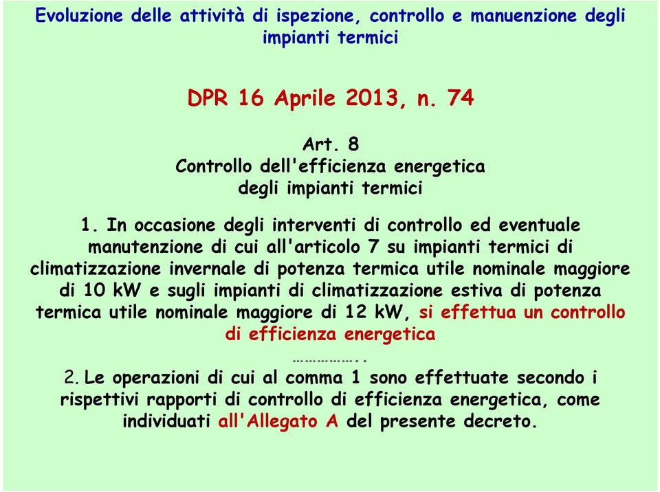 maggiore di 10 kw e sugli impianti di climatizzazione estiva di potenza termica utile nominale maggiore di 12 kw, si effettua un controllo di efficienza