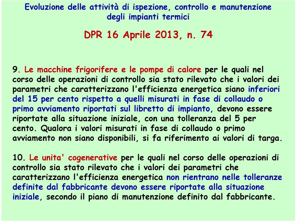 inferiori del 15 per cento rispetto a quelli misurati in fase di collaudo o primo avviamento riportati sul libretto di impianto, devono essere riportate alla situazione iniziale, con una tolleranza