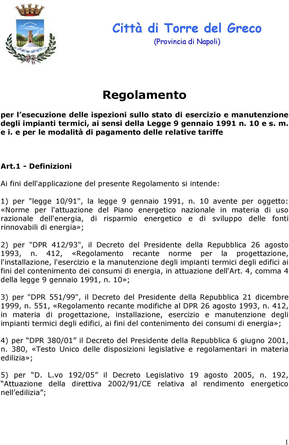 1 - Definizioni Ai fini dell'applicazione del presente Regolamento si intende: 1) per "legge 10/91", la legge 9 gennaio 1991, n.