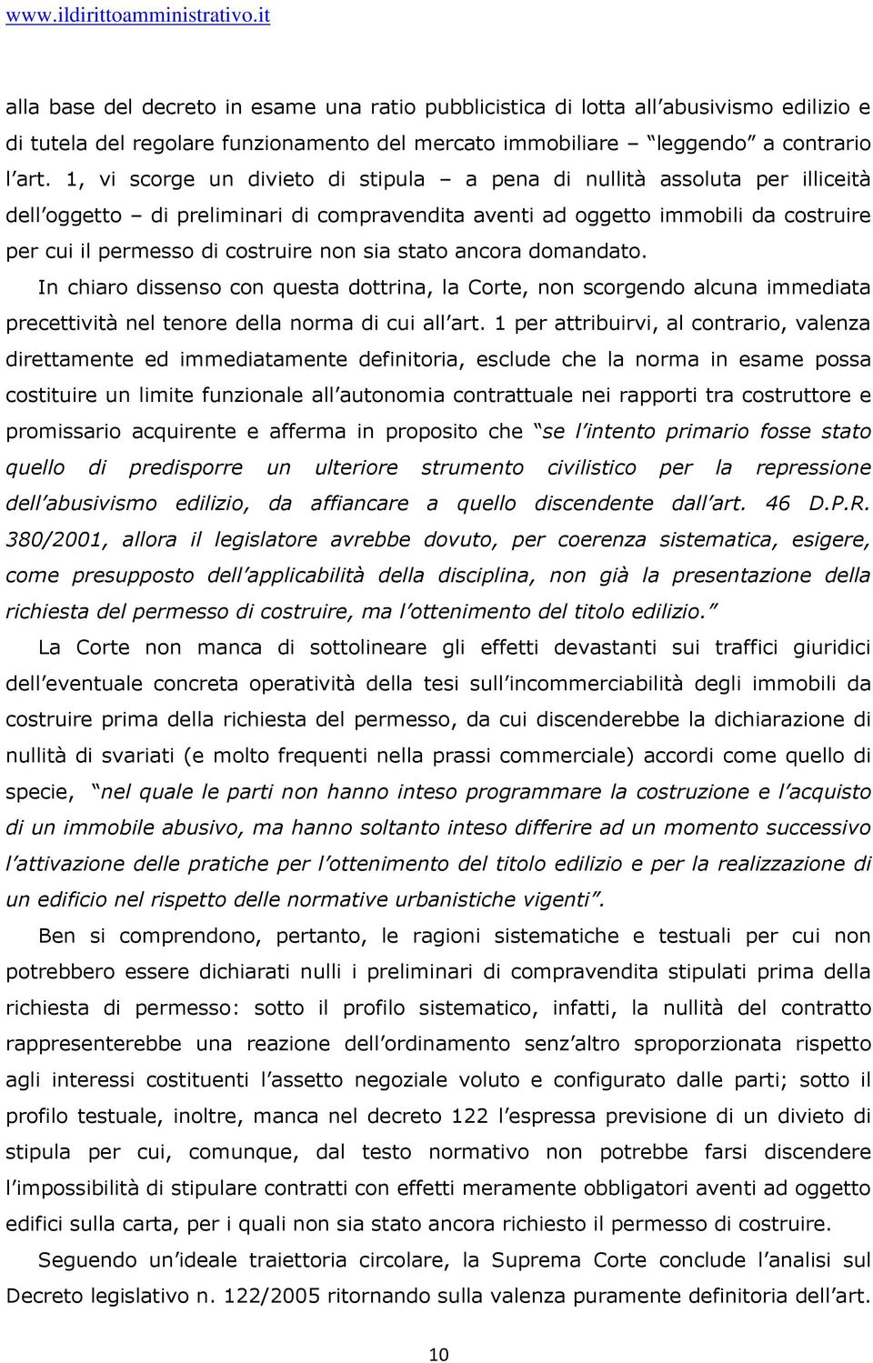 sia stato ancora domandato. In chiaro dissenso con questa dottrina, la Corte, non scorgendo alcuna immediata precettività nel tenore della norma di cui all art.