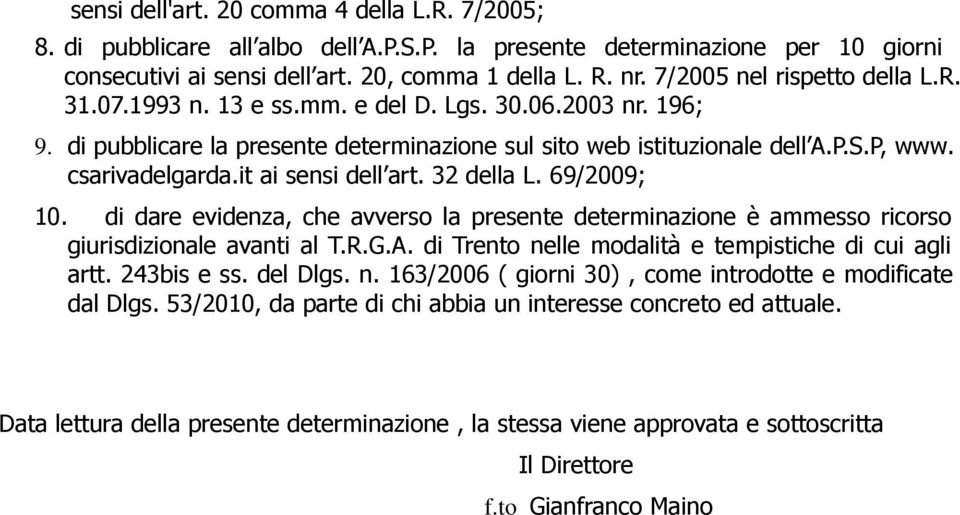 it ai sensi dell art. 32 della L. 69/2009; 10. di dare evidenza, che avverso la presente determinazione è ammesso ricorso giurisdizionale avanti al T.R.G.A.