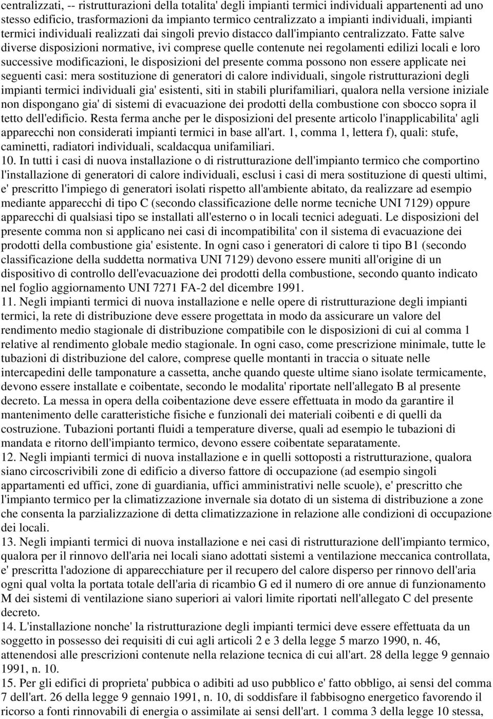 Fatte salve diverse disposizioni normative, ivi comprese quelle contenute nei regolamenti edilizi locali e loro successive modificazioni, le disposizioni del presente comma possono non essere