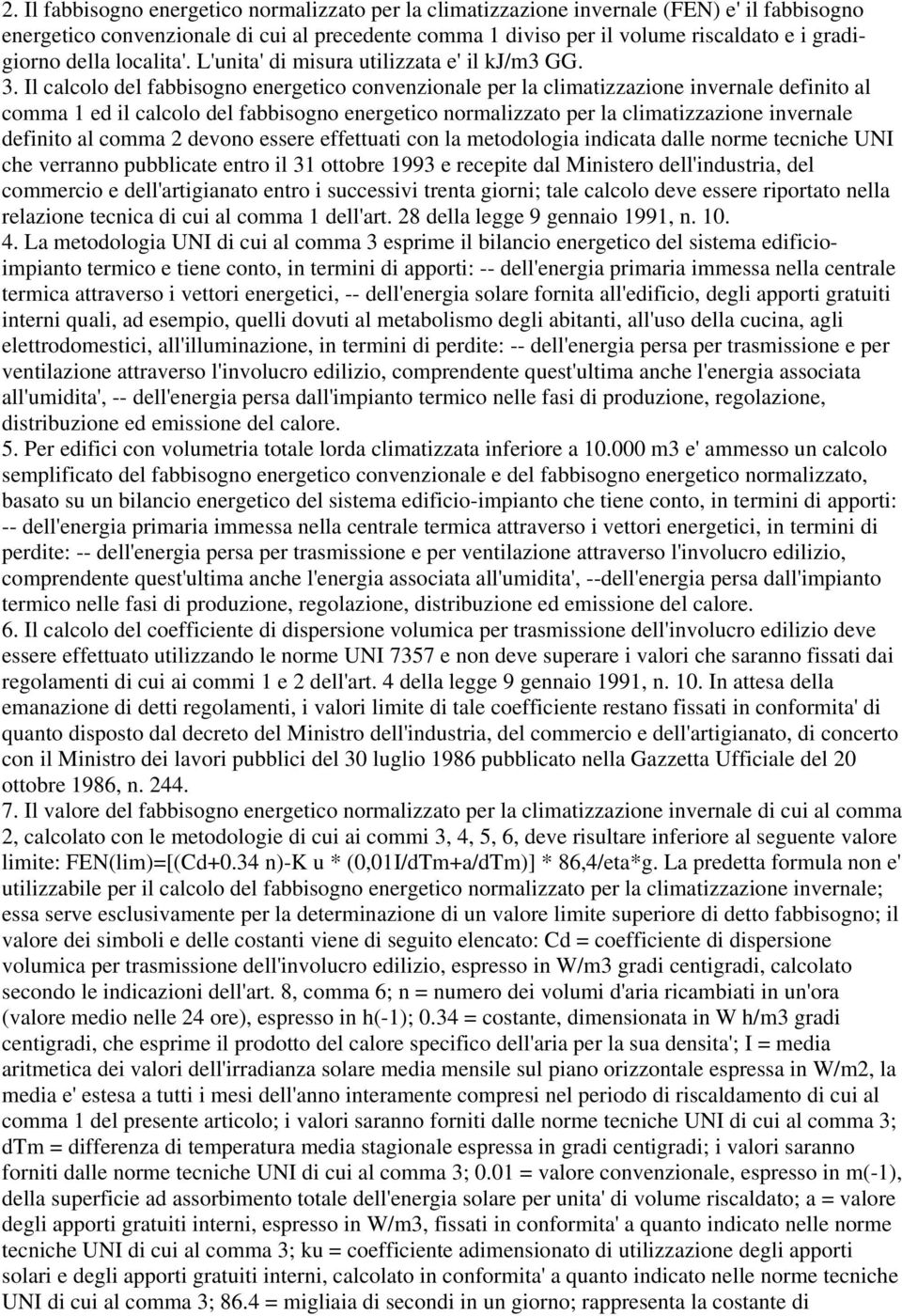 Il calcolo del fabbisogno energetico convenzionale per la climatizzazione invernale definito al comma 1 ed il calcolo del fabbisogno energetico normalizzato per la climatizzazione invernale definito