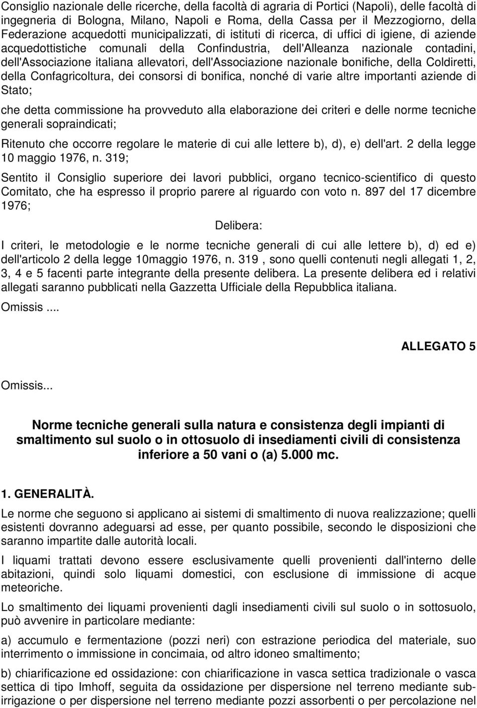 allevatori, dell'associazione nazionale bonifiche, della Coldiretti, della Confagricoltura, dei consorsi di bonifica, nonché di varie altre importanti aziende di Stato; che detta commissione ha