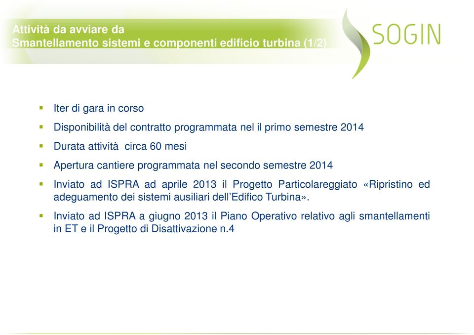 semestre 2014 Inviato ad ISPRA ad aprile 2013 il Progetto Particolareggiato «Ripristino ed adeguamento dei sistemi ausiliari