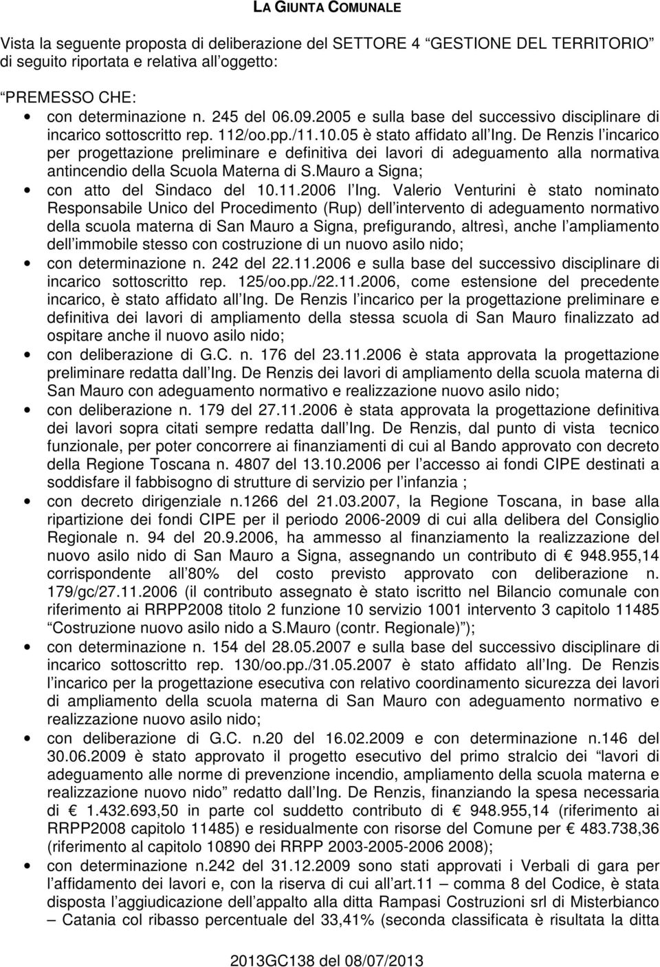 De Renzis l incarico per progettazione preliminare e definitiva dei lavori di adeguamento alla normativa antincendio della Scuola Materna di S.Mauro a Signa; con atto del Sindaco del 10.11.2006 l Ing.