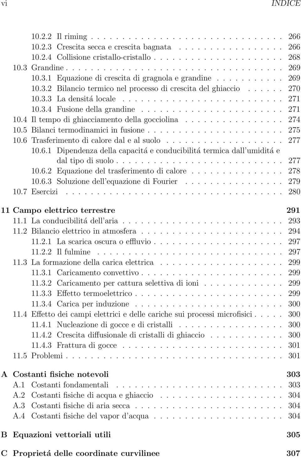 ......................... 271 10.3.4 Fusione della grandine....................... 271 10.4 Il tempo di ghiacciamento della gocciolina................ 274 10.5 Bilanci termodinamici in fusione.