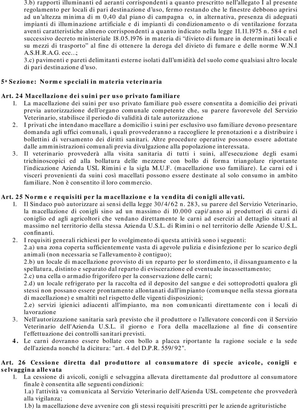 caratteristiche almeno corrispondenti a quanto indicato nella legge 11.11.1975 n. 584 e nel successivo decreto ministeriale 18.05.