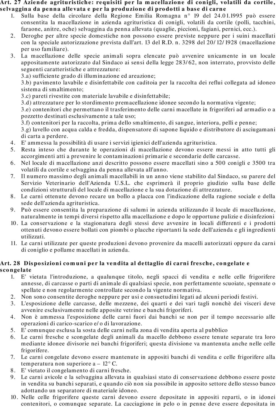 1995 può essere consentita la macellazione in azienda agrituristica di conigli, volatili da cortile (polli, tacchini, faraone, anitre, oche) selvaggina da penna allevata (quaglie, piccioni, fagiani,