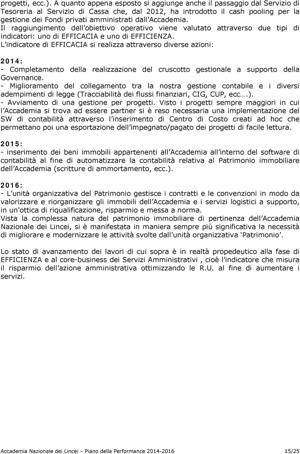 Accademia. Il raggiungimento dell obiettivo operativo viene valutato attraverso due tipi di indicatori: uno di EFFICACIA e uno di EFFICIENZA.