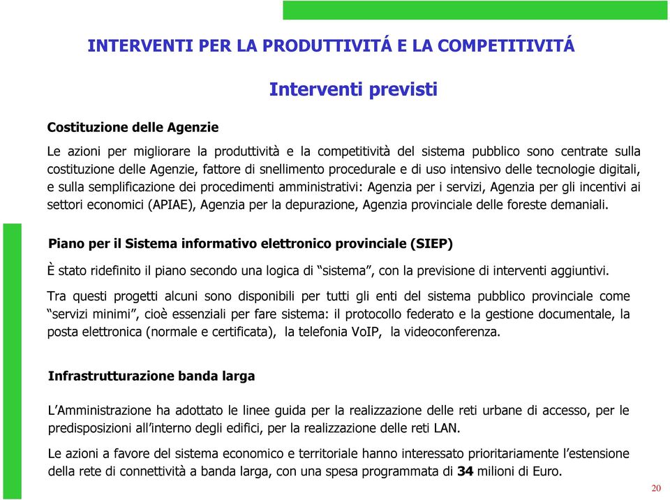 per gli incentivi ai settori economici (APIAE), Agenzia per la depurazione, Agenzia provinciale delle foreste demaniali.