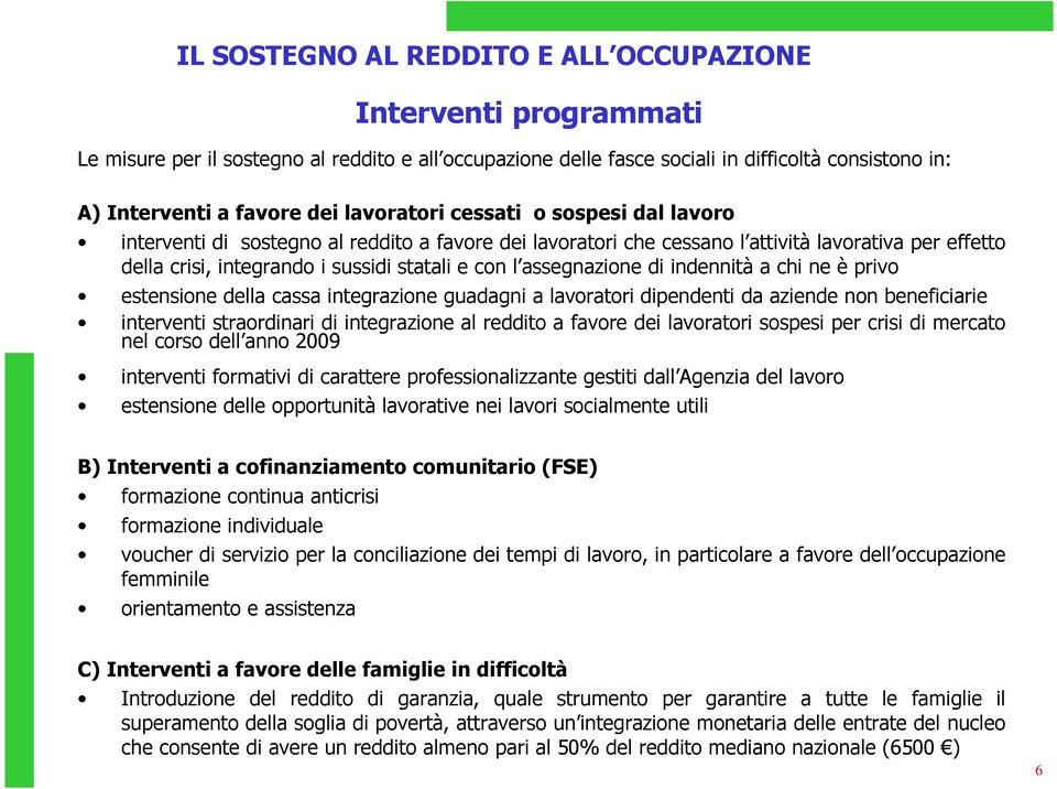 assegnazione di indennità a chi ne è privo estensione della cassa integrazione guadagni a lavoratori dipendenti da aziende non beneficiarie interventi straordinari di integrazione al reddito a favore