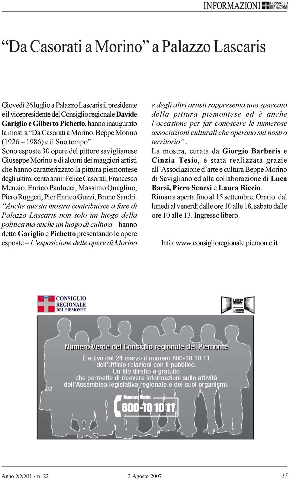 Sono esposte 30 opere del pittore saviglianese Giuseppe Morino e di alcuni dei maggiori artisti che hanno caratterizzato la pittura piemontese degli ultimi cento anni: Felice Casorati, Francesco