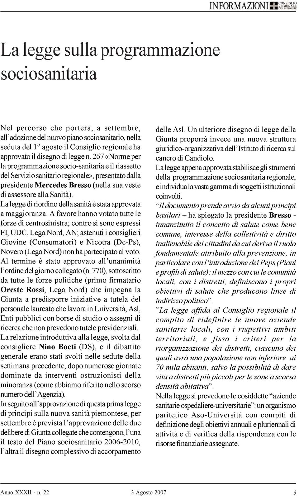 267 «Norme per la programmazione socio-sanitaria e il riassetto del Servizio sanitario regionale», presentato dalla presidente Mercedes Bresso (nella sua veste di assessore alla Sanità).