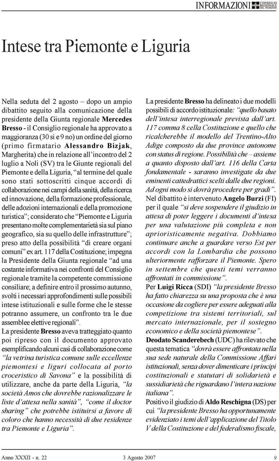 Piemonte e della Liguria, al termine del quale sono stati sottoscritti cinque accordi di collaborazione nei campi della sanità, della ricerca ed innovazione, della formazione professionale, delle