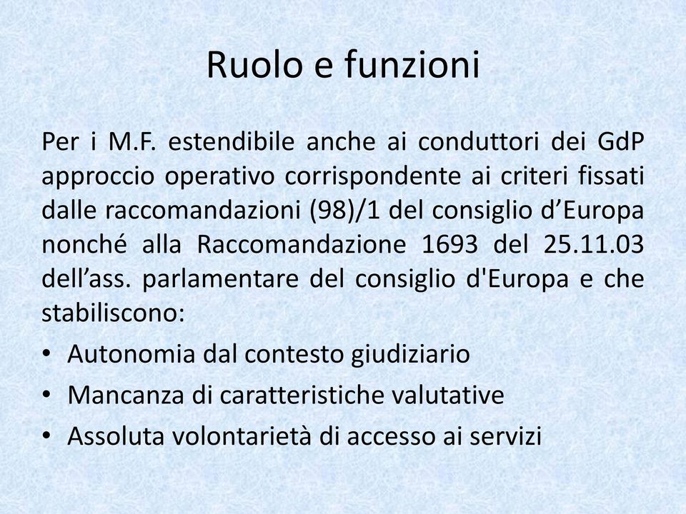 raccomandazioni (98)/1 del consiglio d Europa nonché alla Raccomandazione 1693 del 25.11.03 dell ass.