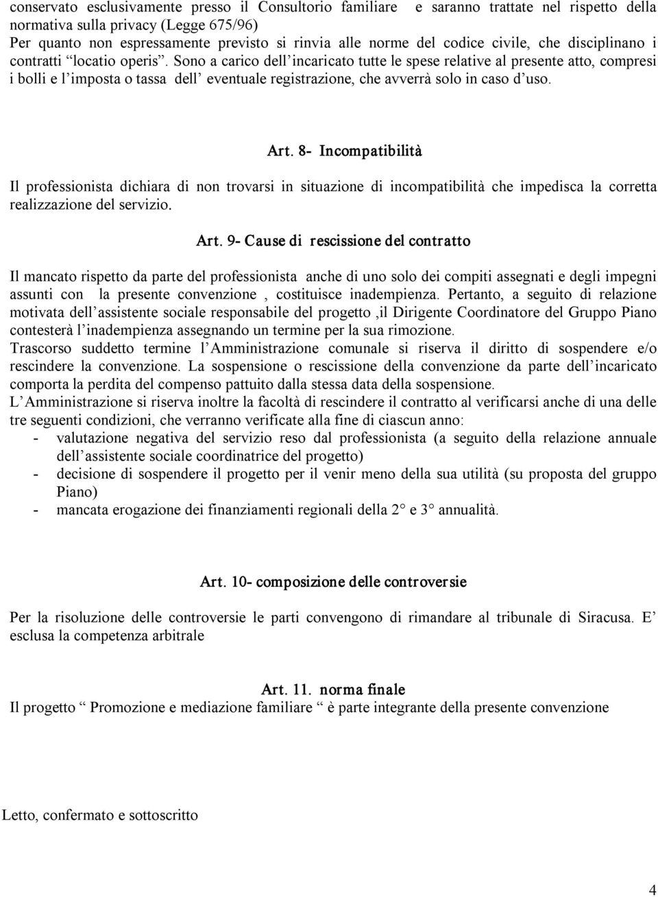 Sono a carico dell incaricato tutte le spese relative al presente atto, compresi i bolli e l imposta o tassa dell eventuale registrazione, che avverrà solo in caso d uso. Art.