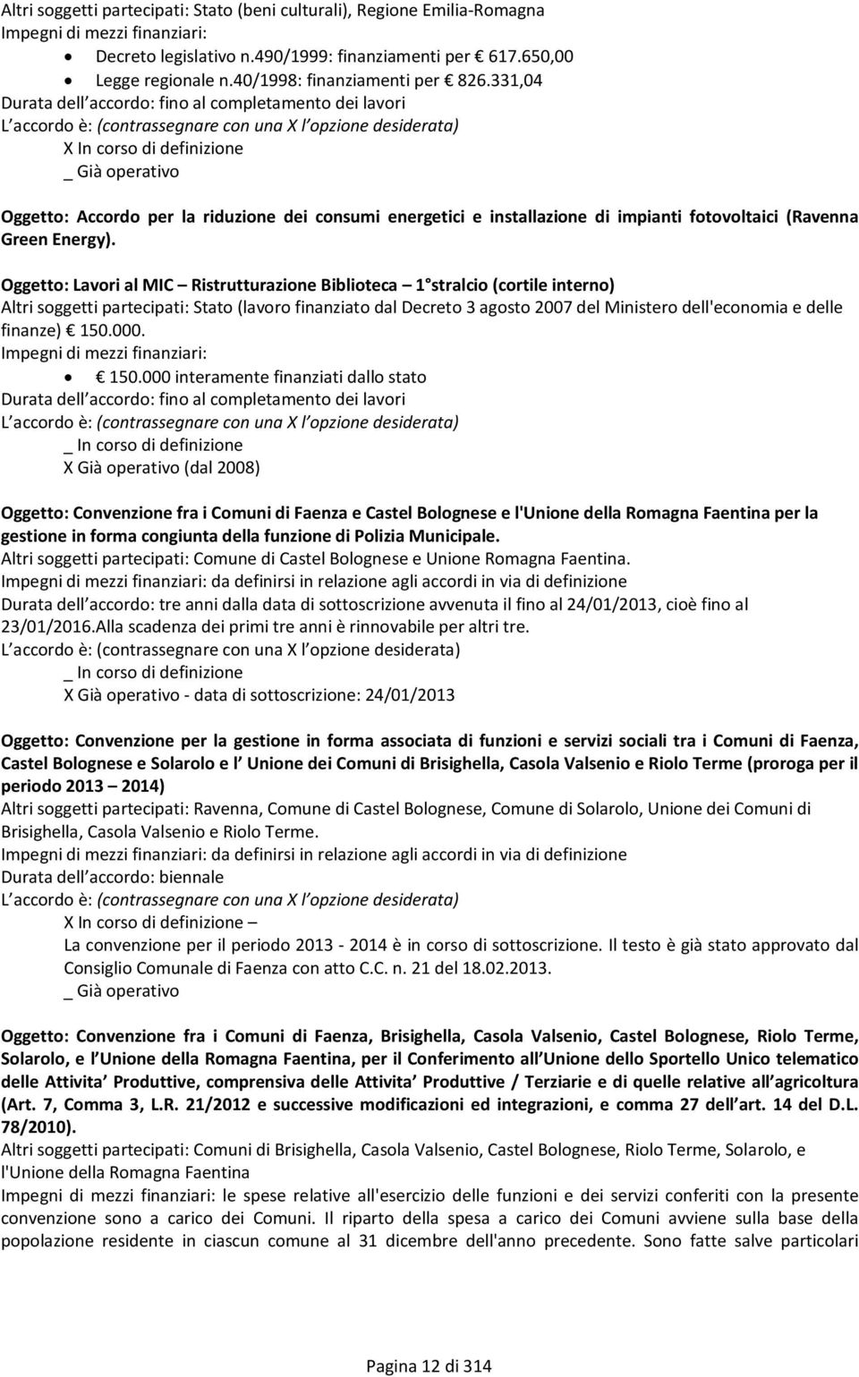 331,04 Durata dell accordo: fino al completamento dei lavori L accordo è: (contrassegnare con una X l opzione desiderata) X In corso di definizione _ Già operativo Oggetto: Accordo per la riduzione