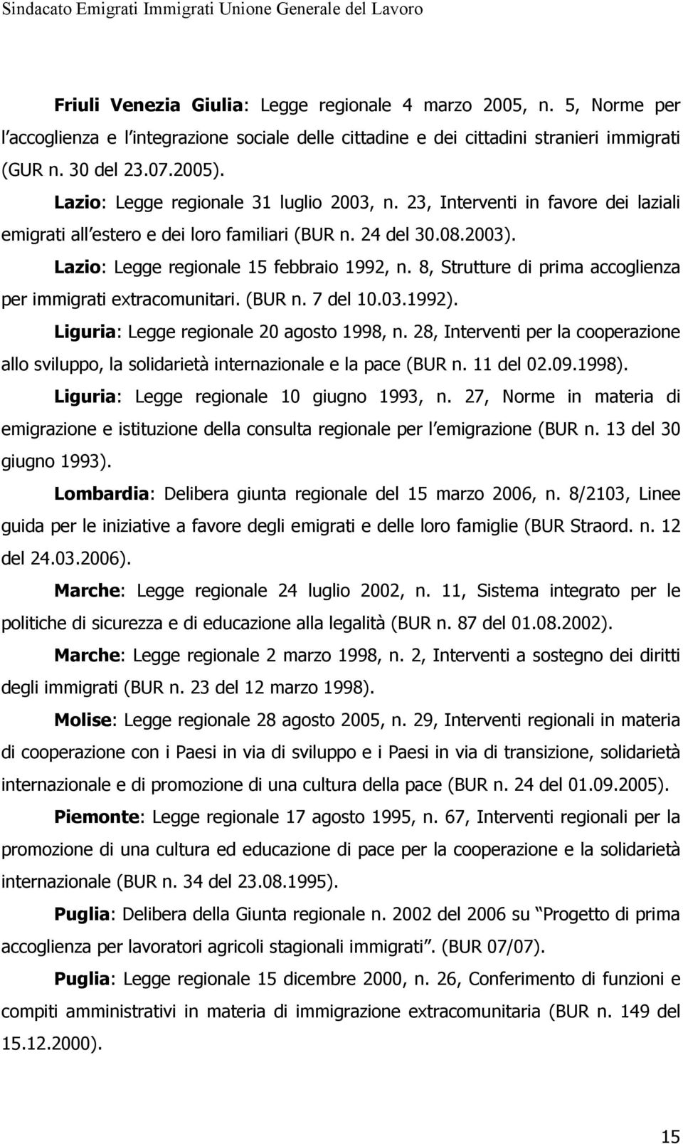 8, Strutture di prima accoglienza per immigrati extracomunitari. (BUR n. 7 del 10.03.1992). Liguria: Legge regionale 20 agosto 1998, n.