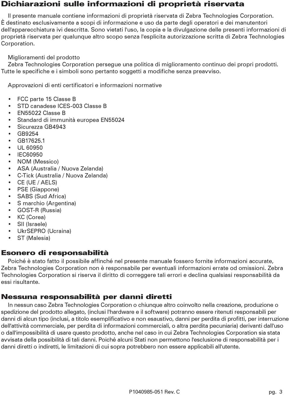 Sono vietati l'uso, la copia e la divulgazione delle presenti informazioni di proprietà riservata per qualunque altro scopo senza l'esplicita autorizzazione scritta di Zebra Technologies Corporation.