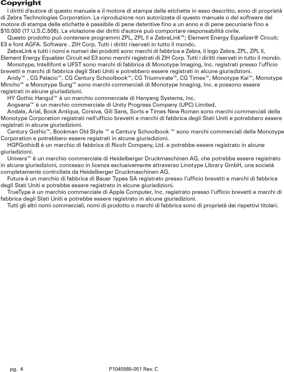 La violazione dei diritti d'autore può comportare responsabilità civile. Questo prodotto può contenere programmi ZPL, ZPL II e ZebraLink ; Element Energy Equalizer Circuit; E3 e font AGFA. Software.