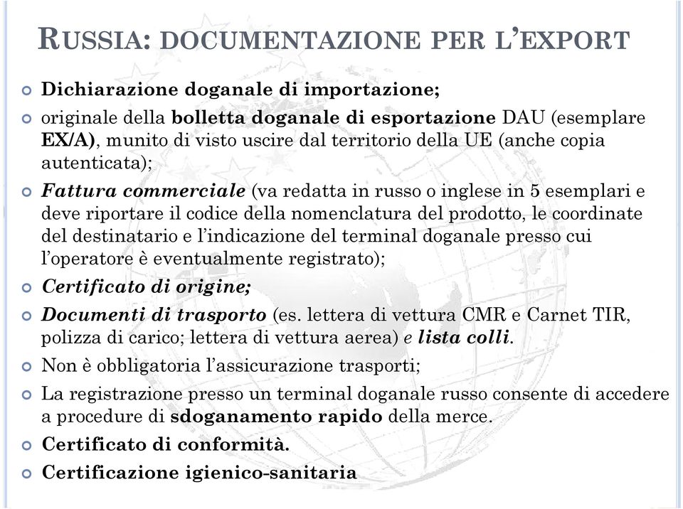 del terminal doganale presso cui l operatore è eventualmente t registrato); t Certificato di origine; Documenti di trasporto (es.