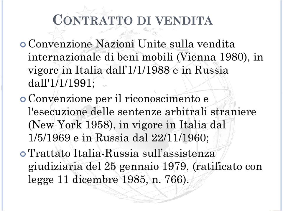 delle sentenze arbitrali straniere (New York 1958), in vigore in Italia dal 1/5/1969 e in Russia dal 22/11/1960;