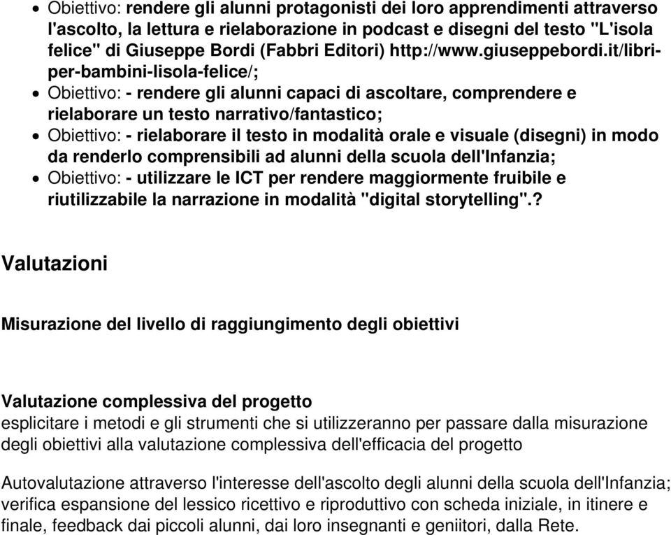 it/libriper-bambini-lisola-felice/; Obiettivo: - rendere gli alunni capaci di ascoltare, comprendere e rielaborare un testo narrativo/fantastico; Obiettivo: - rielaborare il testo in modalità orale e