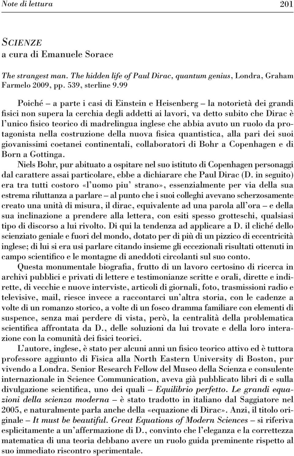 inglese che abbia avuto un ruolo da protagonista nella costruzione della nuova fisica quantistica, alla pari dei suoi giovanissimi coetanei continentali, collaboratori di Bohr a Copenhagen e di Born