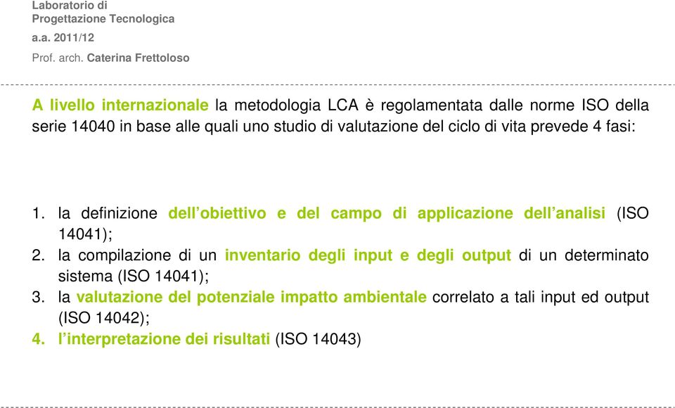 la definizione dell obiettivo e del campo di applicazione dell analisi (ISO 14041); 2.