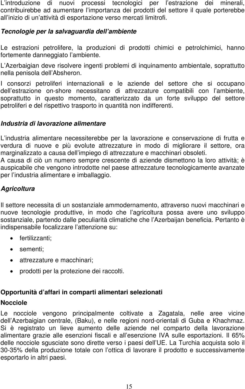 Tecnologie per la salvaguardia dell ambiente Le estrazioni petrolifere, la produzioni di prodotti chimici e petrolchimici, hanno fortemente danneggiato l ambiente.