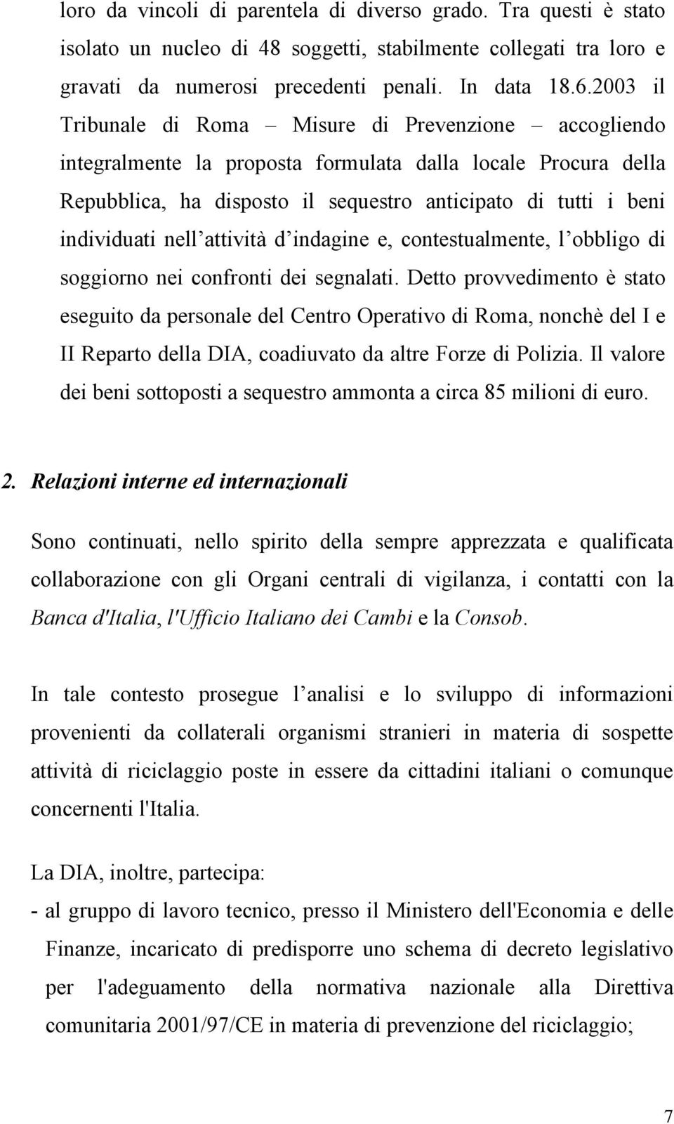 nell attività d indagine e, contestualmente, l obbligo di soggiorno nei confronti dei segnalati.