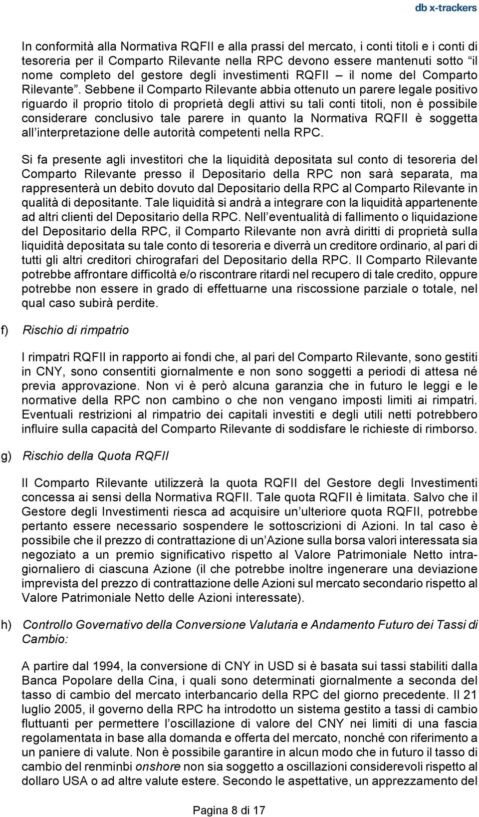 Sebbene il Comparto Rilevante abbia ottenuto un parere legale positivo riguardo il proprio titolo di proprietà degli attivi su tali conti titoli, non è possibile considerare conclusivo tale parere in