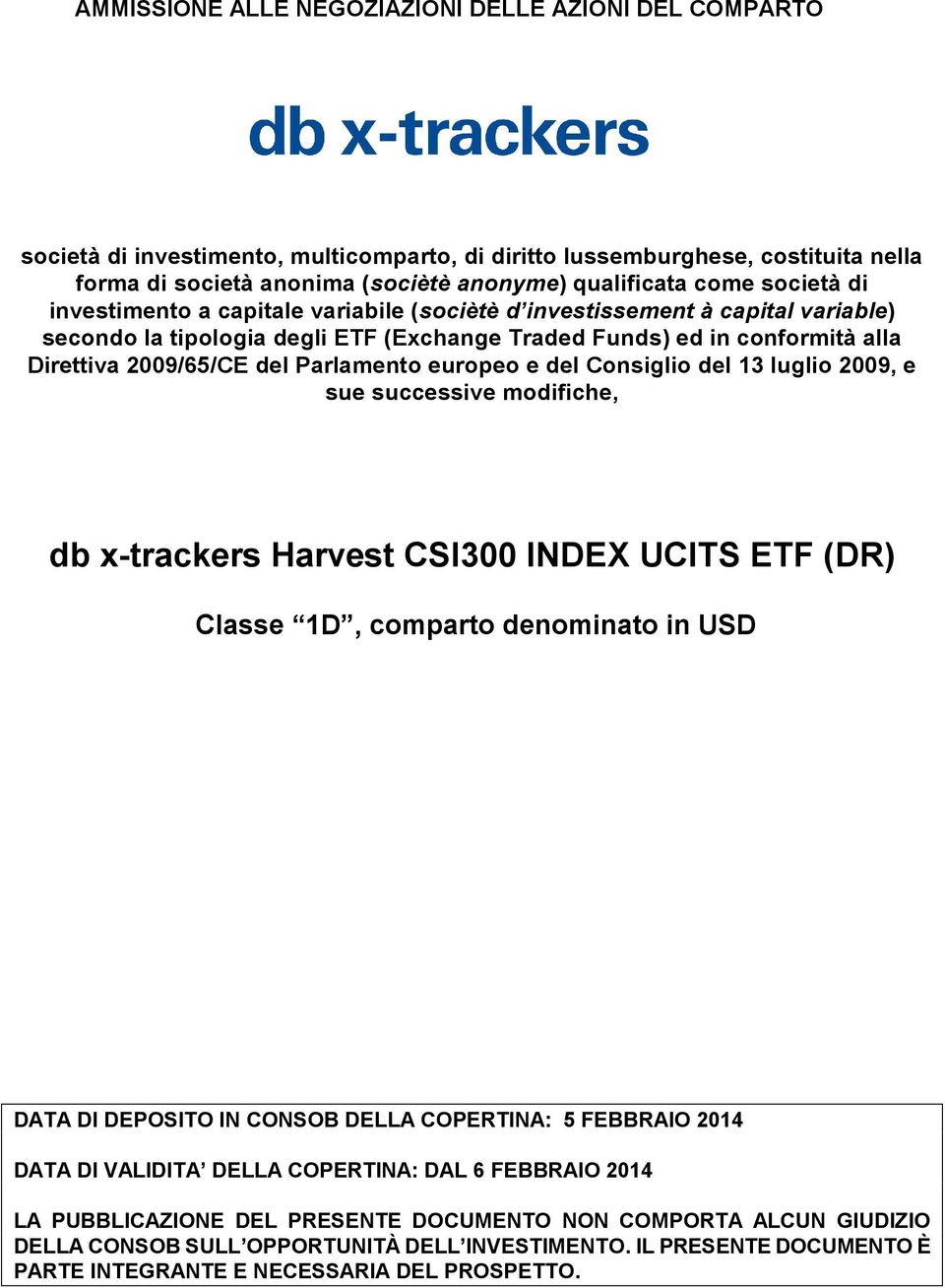 Parlamento europeo e del Consiglio del 13 luglio 2009, e sue successive modifiche, db x-trackers Harvest CSI300 INDEX UCITS ETF (DR) Classe 1D, comparto denominato in USD DATA DI DEPOSITO IN CONSOB
