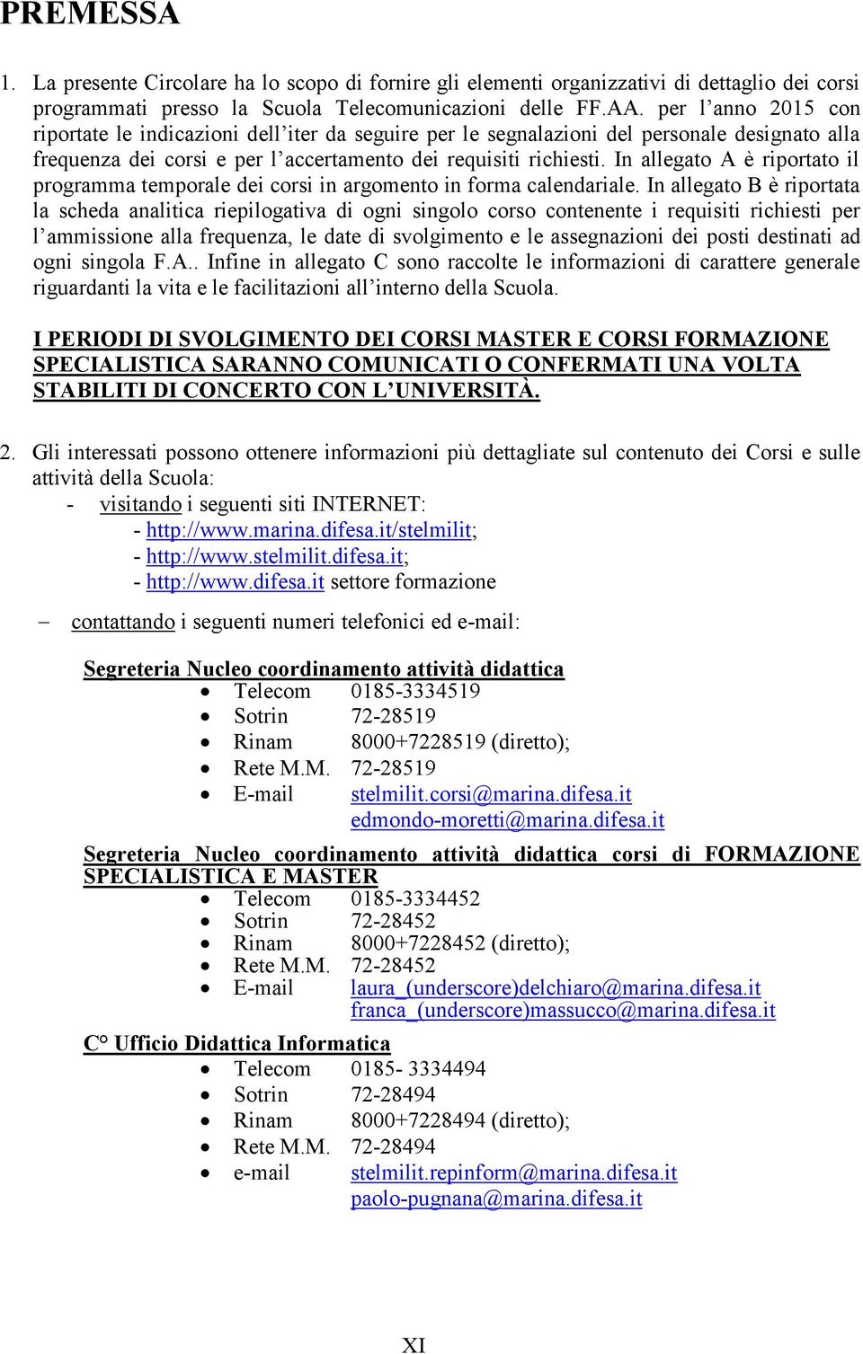 In allegato A è riportato il programma temporale dei corsi in argomento in forma calendariale.