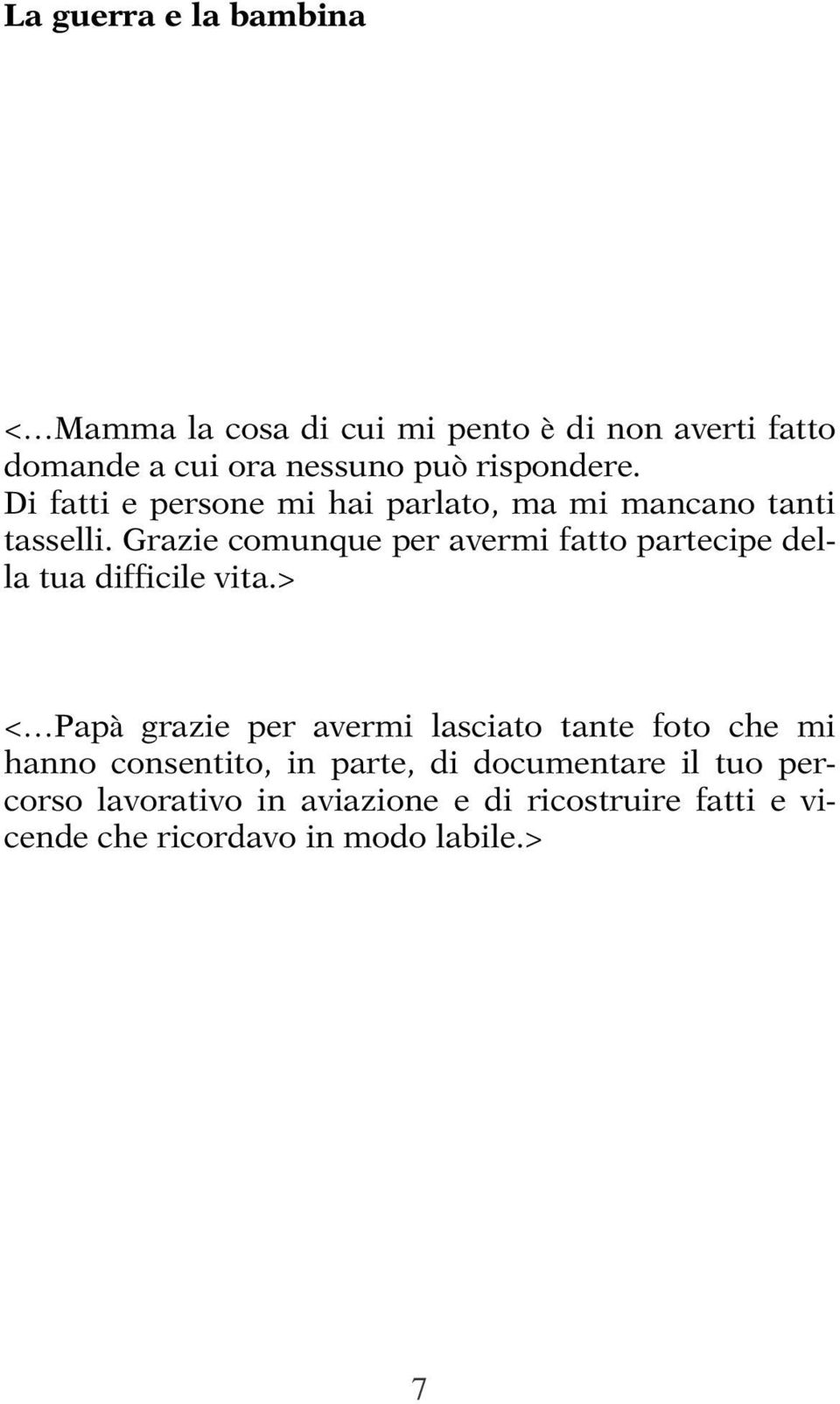 Grazie comunque per avermi fatto partecipe della tua difficile vita.