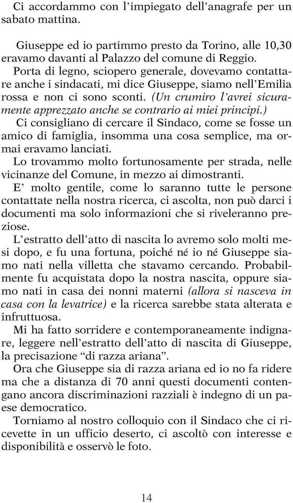 (Un crumiro l avrei sicuramente apprezzato anche se contrario ai miei principi.