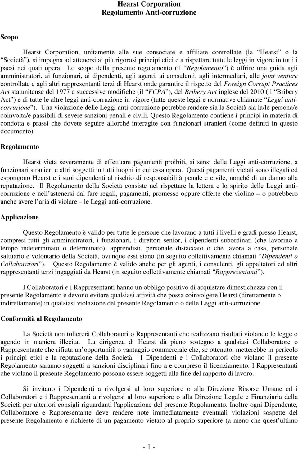 Lo scopo della presente regolamento (il Regolamento ) è offrire una guida agli amministratori, ai funzionari, ai dipendenti, agli agenti, ai consulenti, agli intermediari, alle joint venture