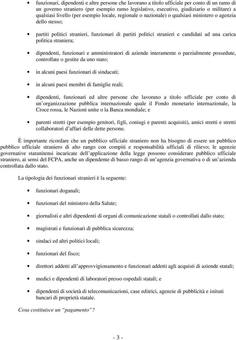 politica straniera; dipendenti, funzionari e amministratori di aziende interamente o parzialmente possedute, controllate o gestite da uno stato; in alcuni paesi funzionari di sindacati; in alcuni