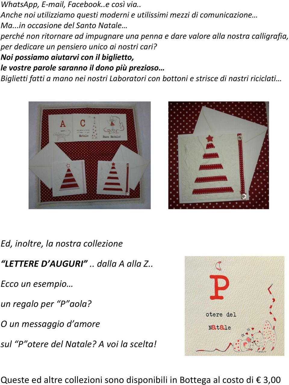 Noi possiamo aiutarvi con il biglietto, le vostre parole saranno il dono più prezioso Biglietti fatti a mano nei nostri Laboratori con bottoni e strisce di nastri riciclati