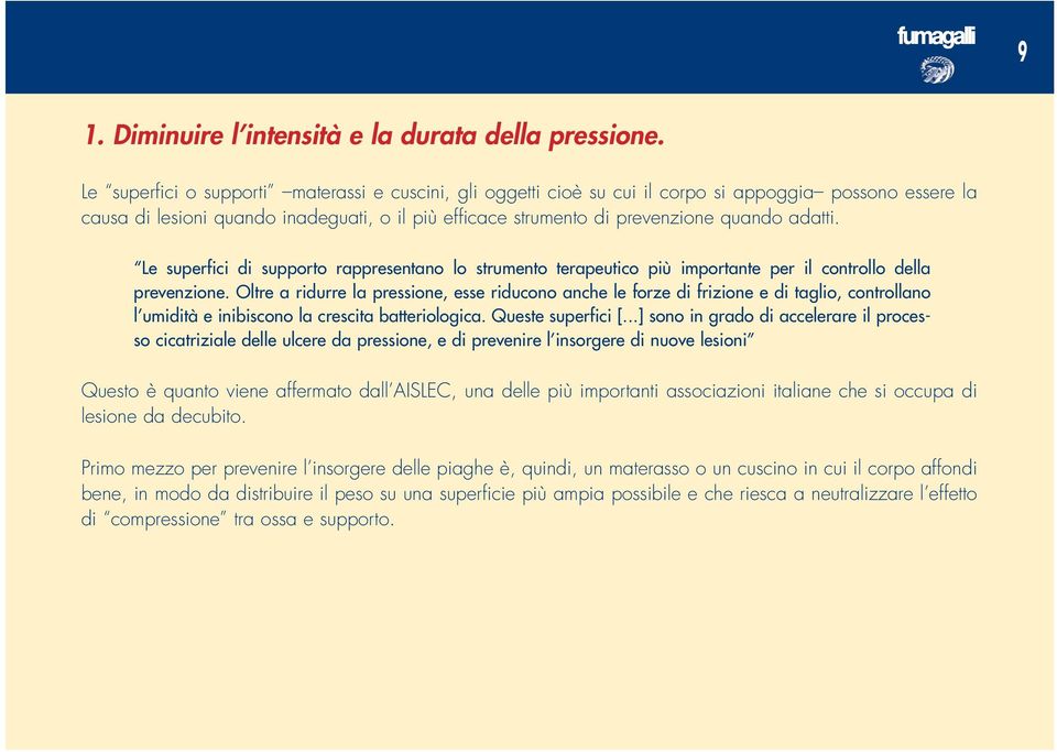 adatti. Le superfici di supporto rappresentano lo strumento terapeutico più importante per il controllo della prevenzione.