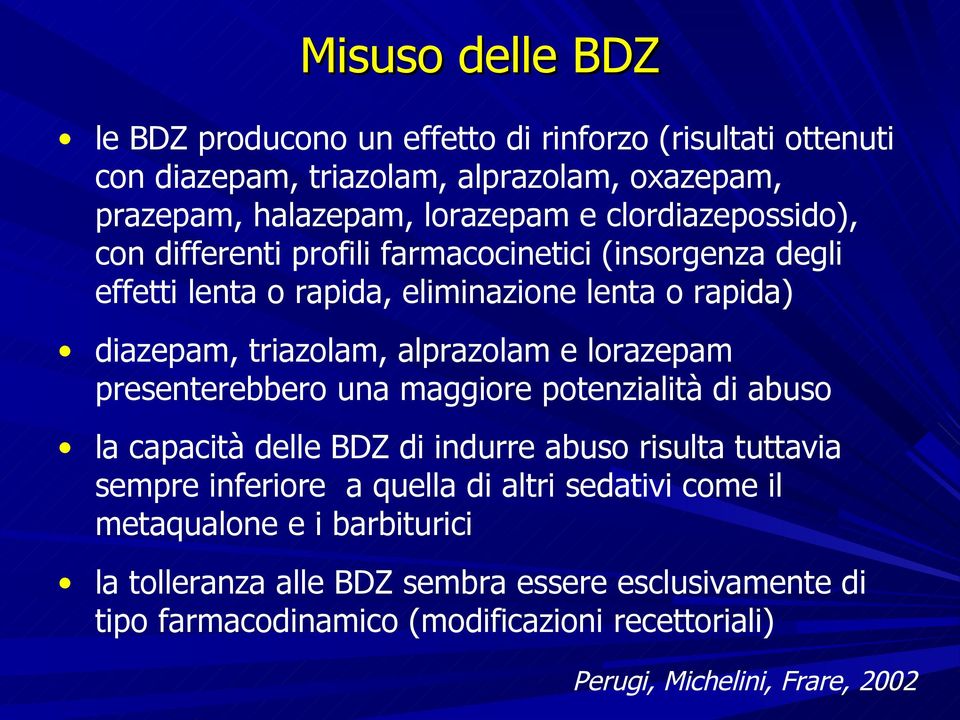 lorazepam presenterebbero una maggiore potenzialità di abuso la capacità delle BDZ di indurre abuso risulta tuttavia sempre inferiore a quella di altri sedativi