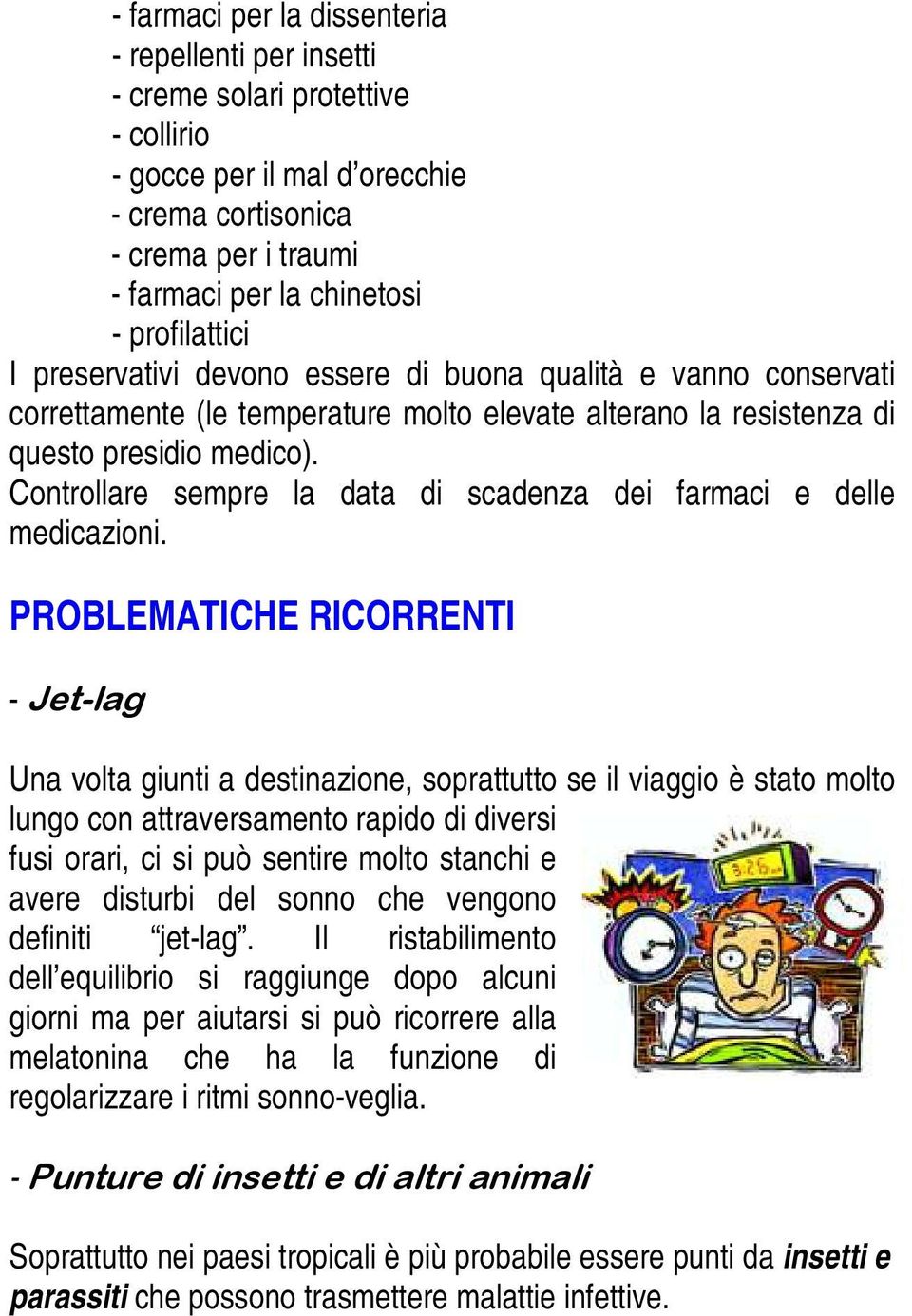 Controllare sempre la data di scadenza dei farmaci e delle medicazioni.