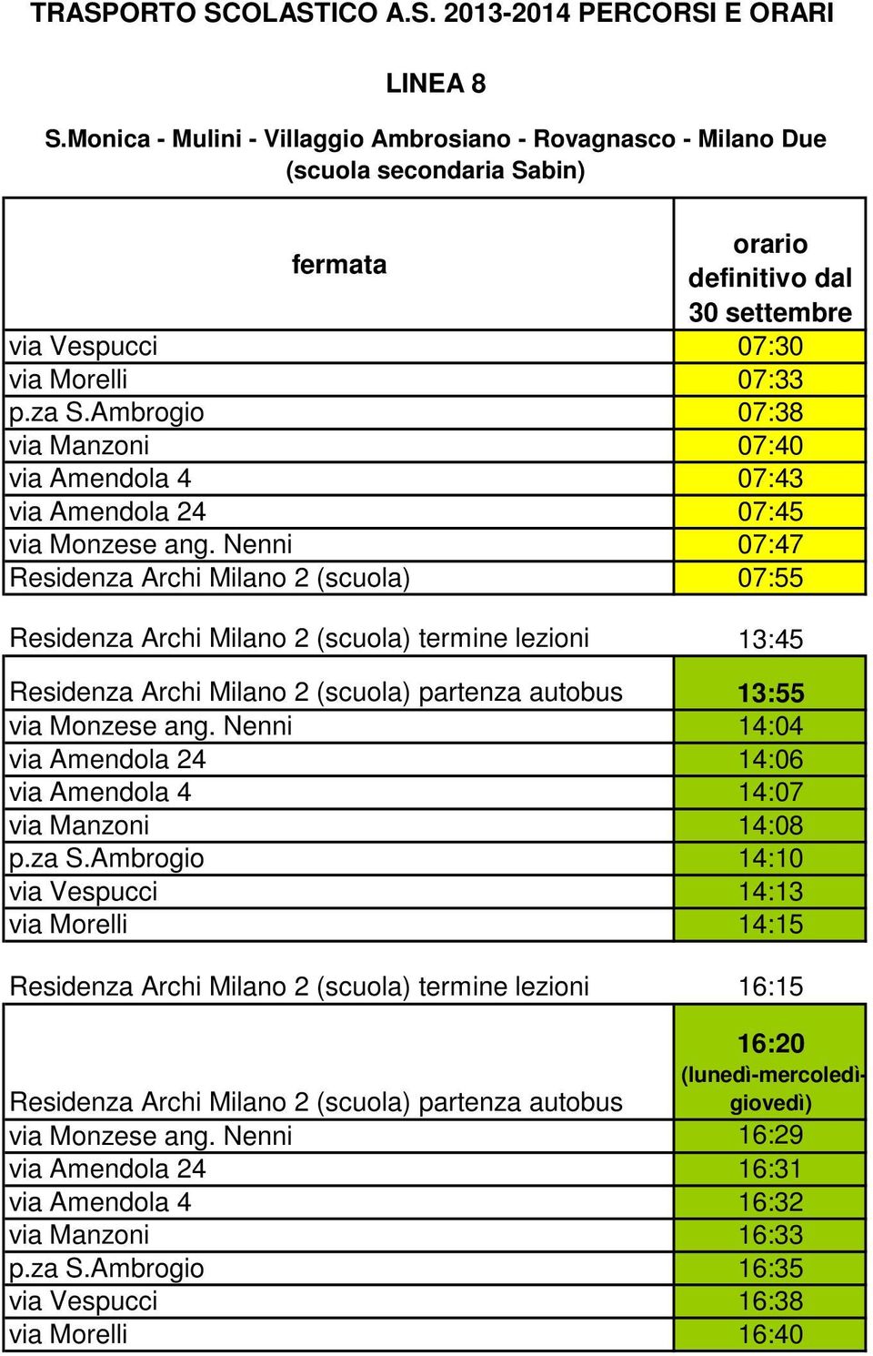 Nenni 07:47 Residenza Archi Milano 2 (scuola) 07:55 Residenza Archi Milano 2 (scuola) termine lezioni 13:45 Residenza Archi Milano 2 (scuola) partenza autobus 13:55 via Monzese ang.