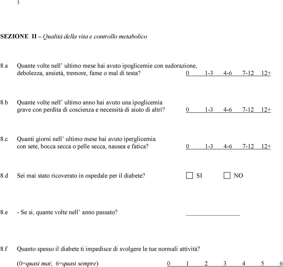 b Quante volte nell ultimo anno hai avuto una ipoglicemia grave con perdita di coscienza e necessità di aiuto di altri? 0 1-3 4-6 7-12 12+ 8.