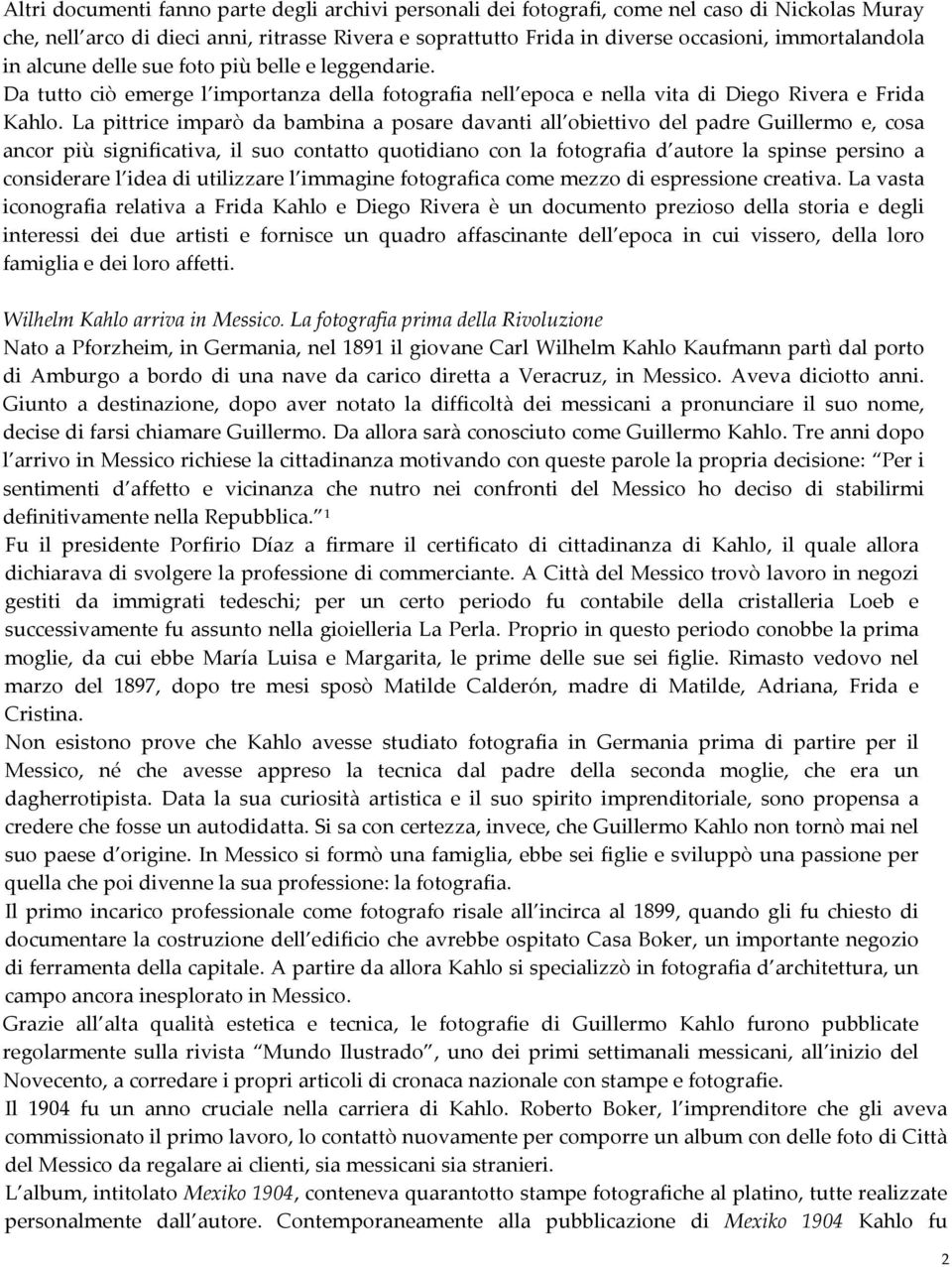 La pittrice imparò da bambina a posare davanti all obiettivo del padre Guillermo e, cosa ancor più significativa, il suo contatto quotidiano con la fotografia d autore la spinse persino a considerare