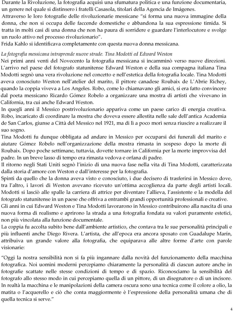 Si tratta in molti casi di una donna che non ha paura di sorridere e guardare l interlocutore e svolge un ruolo attivo nel processo rivoluzionario.