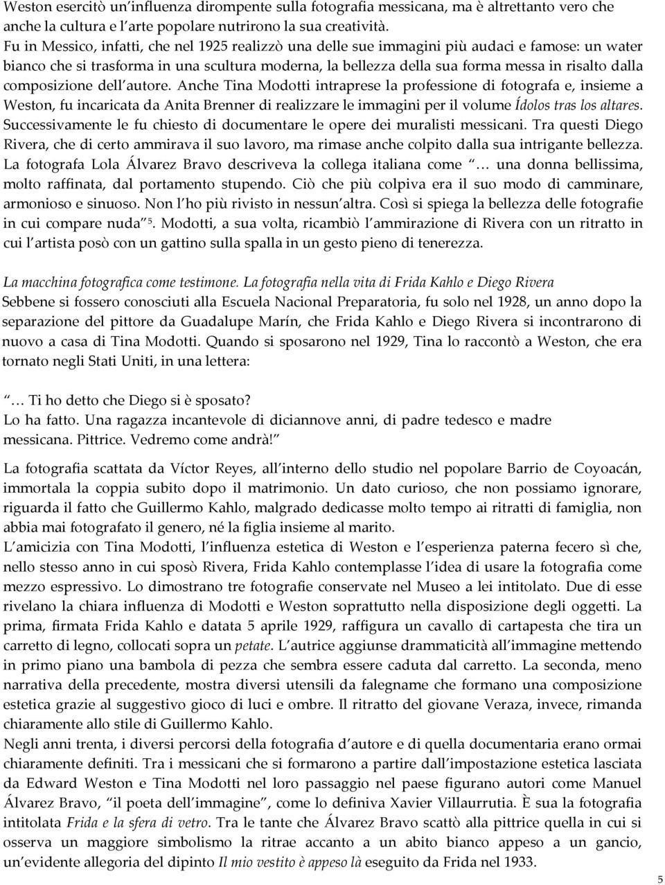 composizione dell autore. Anche Tina Modotti intraprese la professione di fotografa e, insieme a Weston, fu incaricata da Anita Brenner di realizzare le immagini per il volume Ídolos tras los altares.